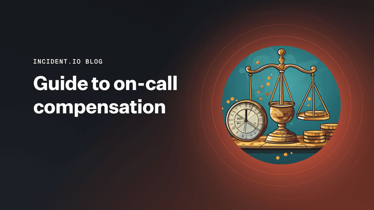 Best practices for creating a reliable on-call rotation | incident.io
