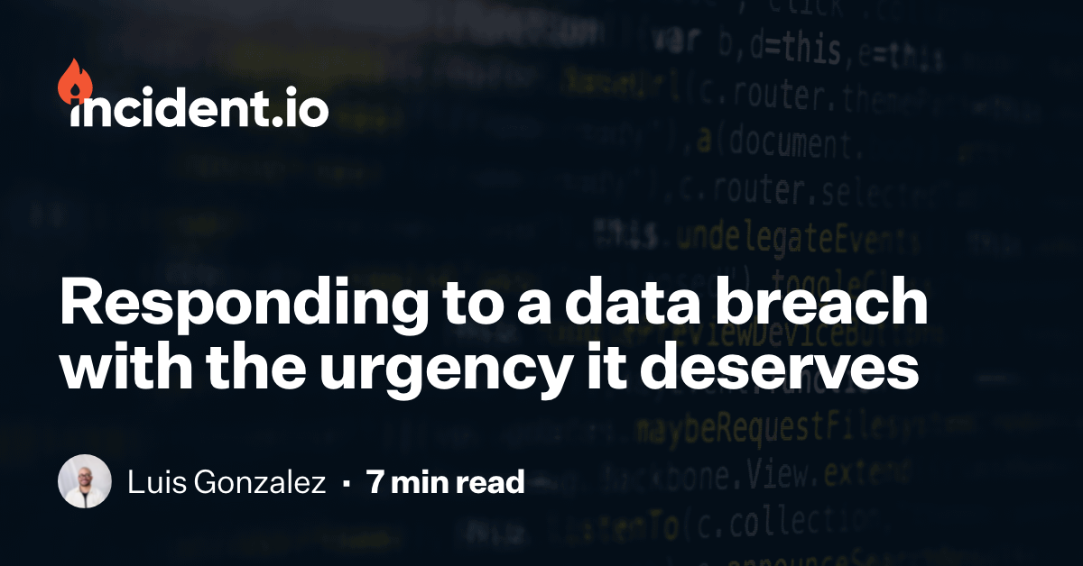 Responding to a data breach with the urgency it deserves | incident.io