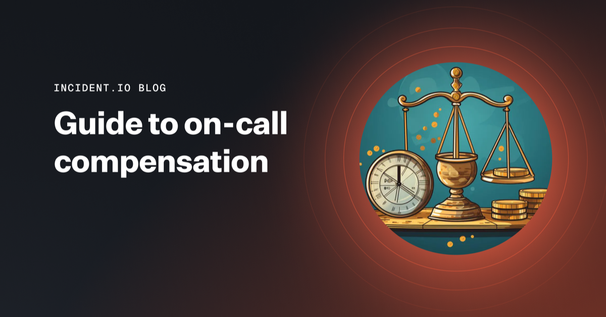 A practical approach to on-call compensation | incident.io